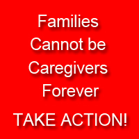 FAMILIES CANNOT BE CARE GIVERS FOREVER